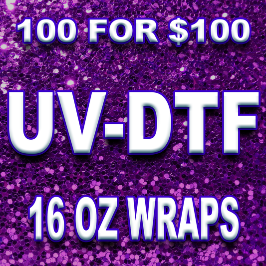 100 FOR $100 - UVDTF WRAPS